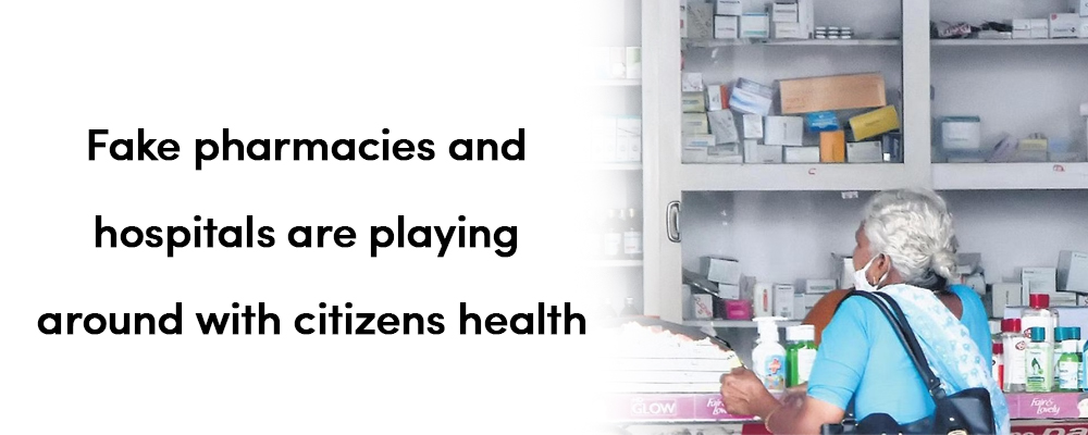 Fake pharmacies and hospitals are playing around with citizens health