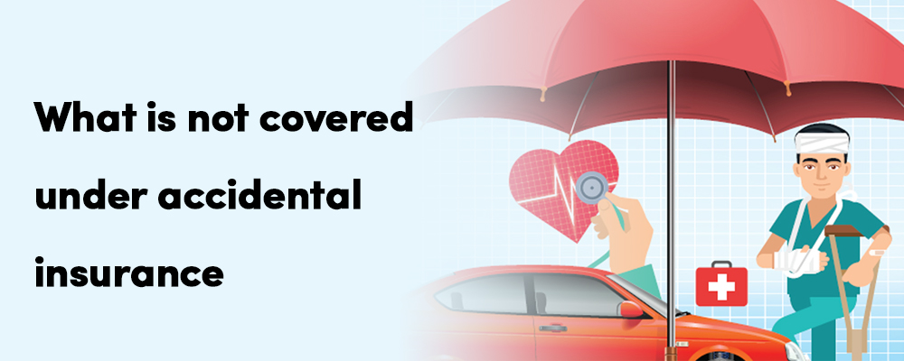 Incidents not covered under Accidental Insurance