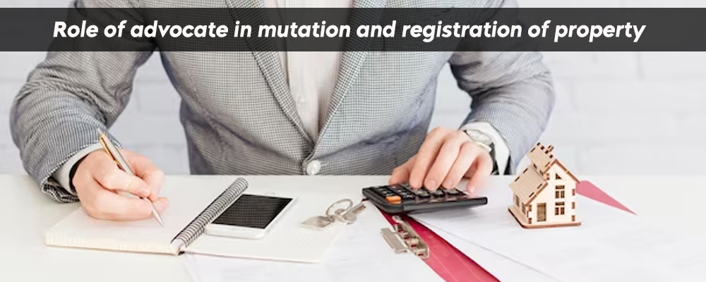 The Role Of the advocate in mutation and registration of property