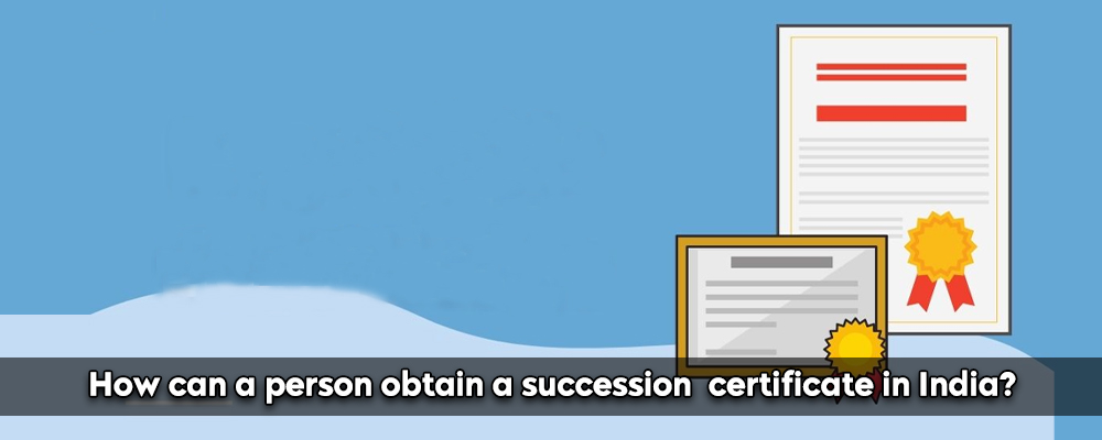 How can a person obtain a succession certificate in India?