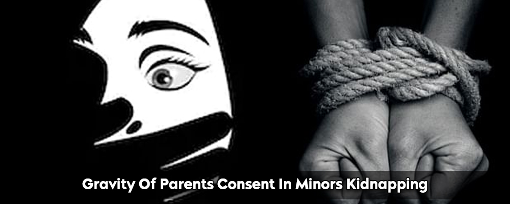 Gravity Of Parents Consent In Minors Kidnapping