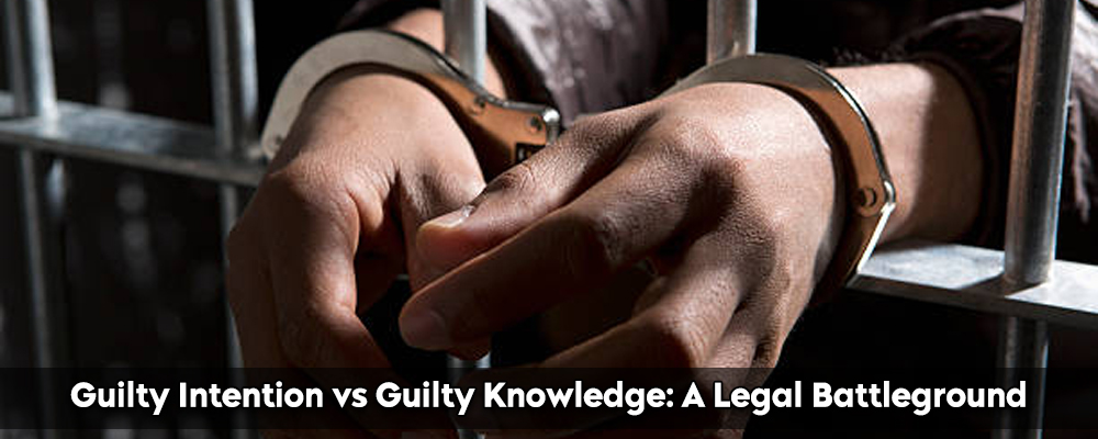 Guilty Intention vs Guilty Knowledge: A Legal Battleground