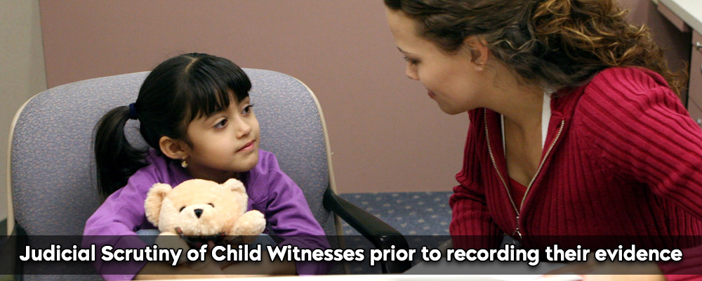 Judicial Scrutiny of Child Witnesses prior to recording their evidence