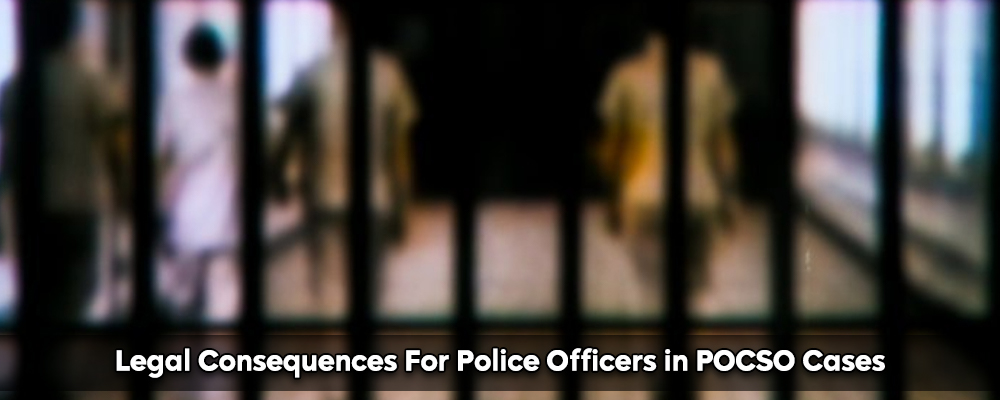 Legal Consequences For Police Officers in POCSO Cases