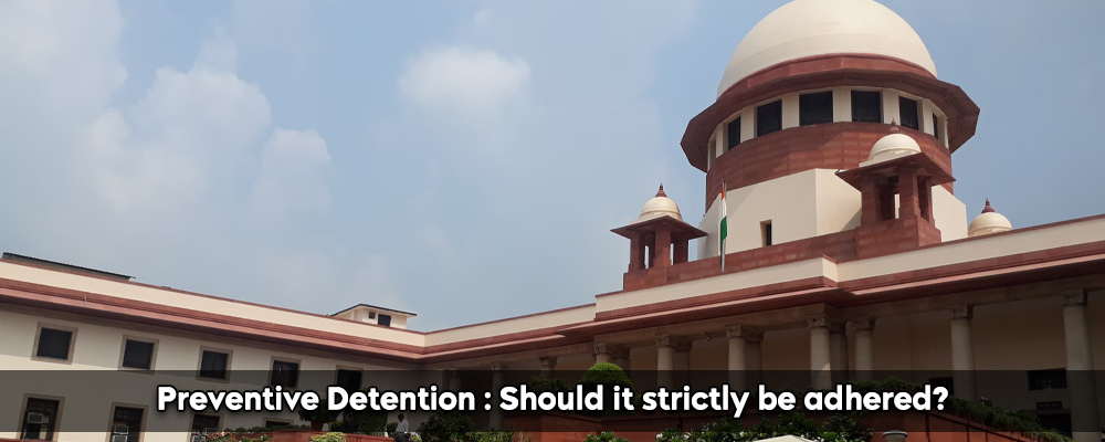 Preventive Detention : Should it strictly be adhered?