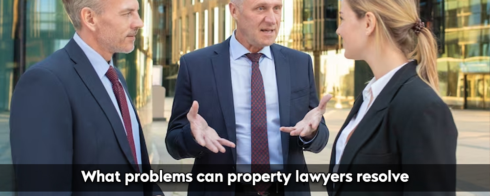 What problems can a property lawyer resolve