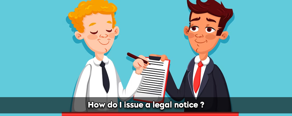 How do I issue a legal notice?