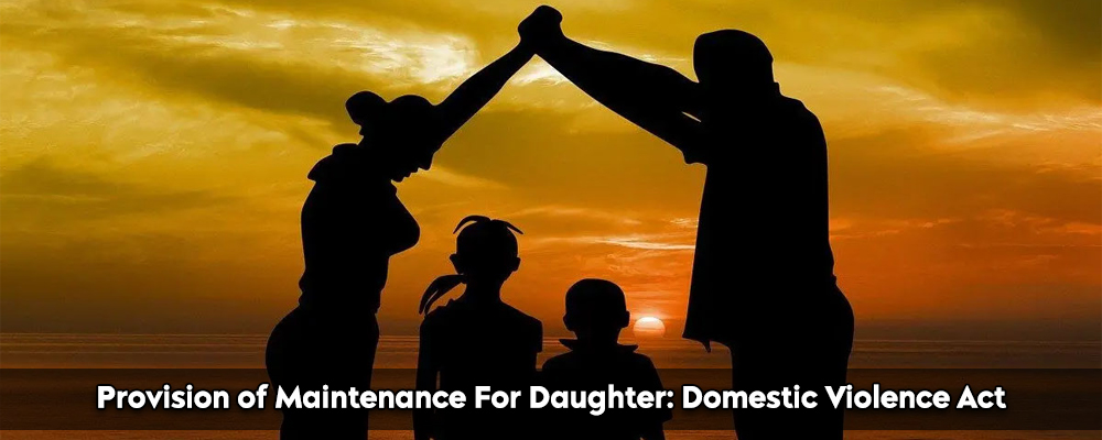 Provision of Maintenance For Daughters: Domestic Violence Act