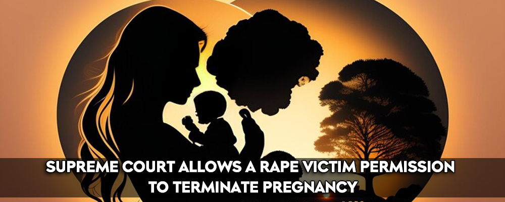 Supreme Court Allows A Rape Victim Permission To Terminate Pregnancy