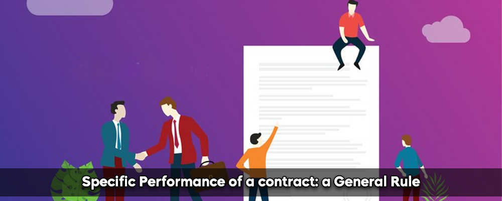 Specific Performance of a contract a General Rule