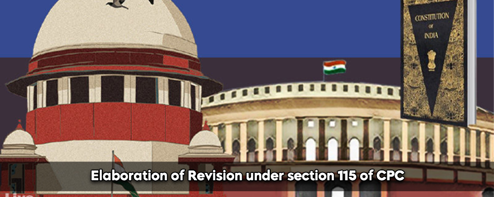 Elaboration of Revision under section 115 of CPC