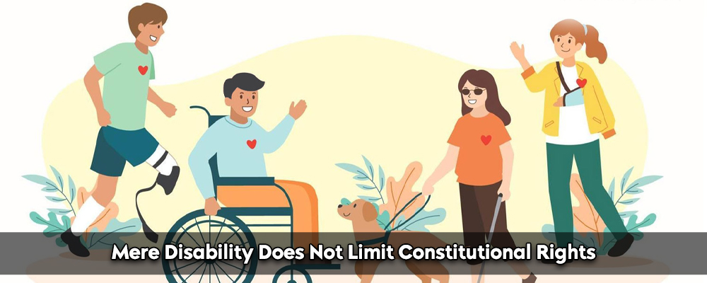 Mere Disability Does Not Limit Constitutional Rights