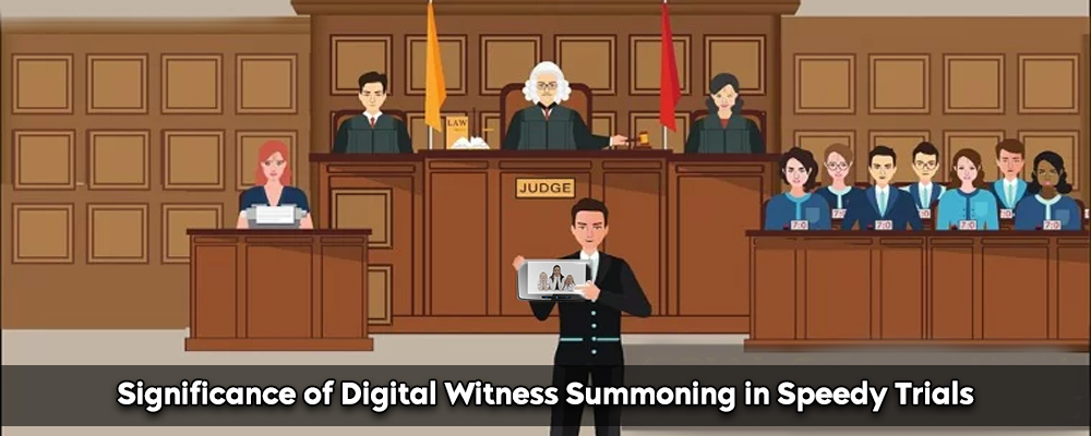 Significance of Digital Witness Summoning in Speedy Trials