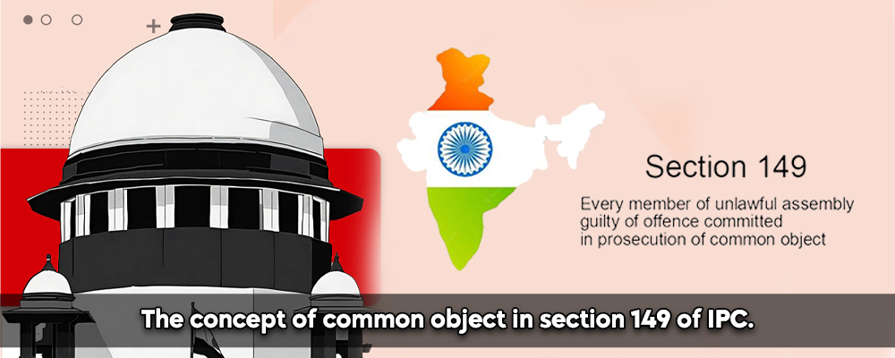 The concept of common object in section 149 of IPC.