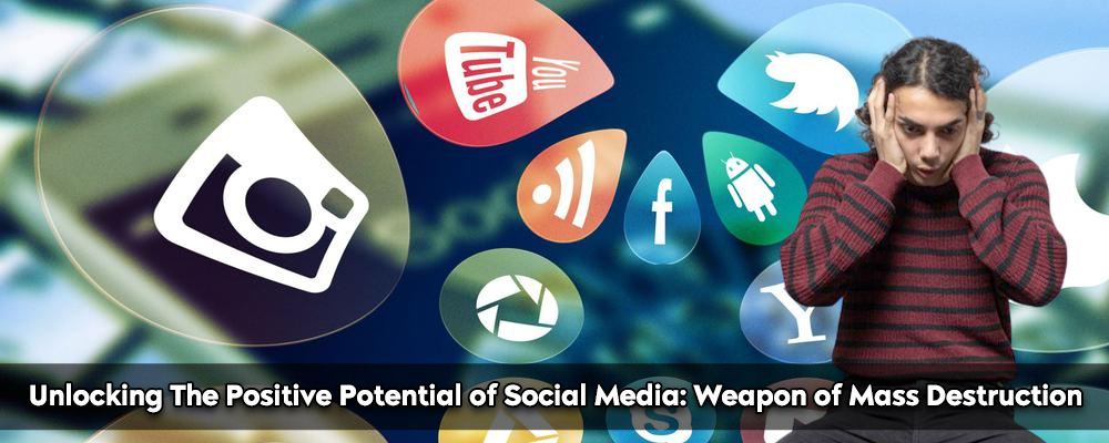 Unlocking The Positive Potential of Social Media: Weapon of Mass Distraction