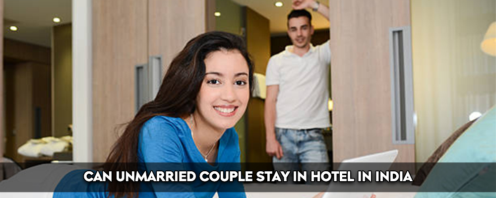 CAN UNMARRIED COUPLE STAY IN HOTEL IN INDIA