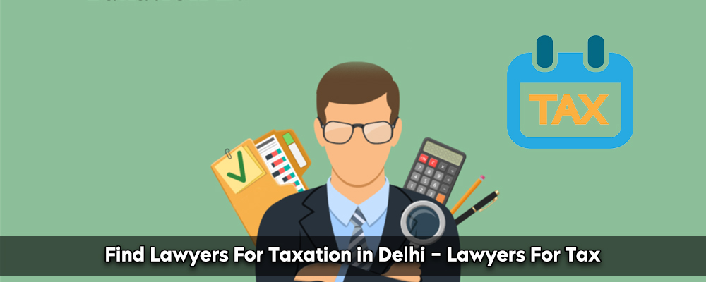 Find Lawyers For Taxation in Delhi - Lawyers For Tax