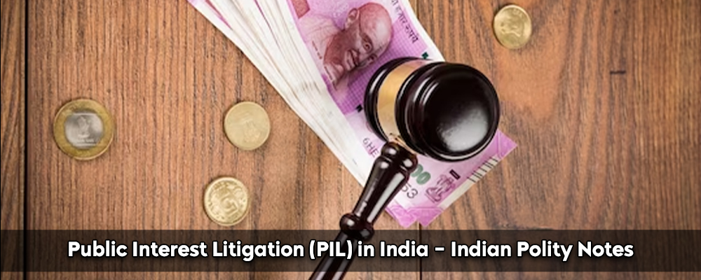 Public Interest Litigation (PIL) in India - Indian Polity Notes