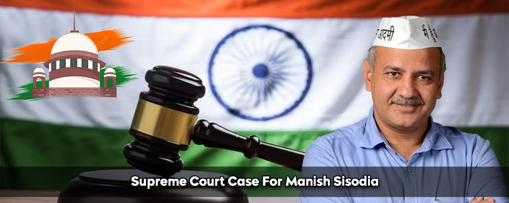 Supreme Court Case For Manish Sisodia