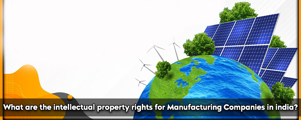 What are the intellectual property rights for Manufacturing Companies in india?