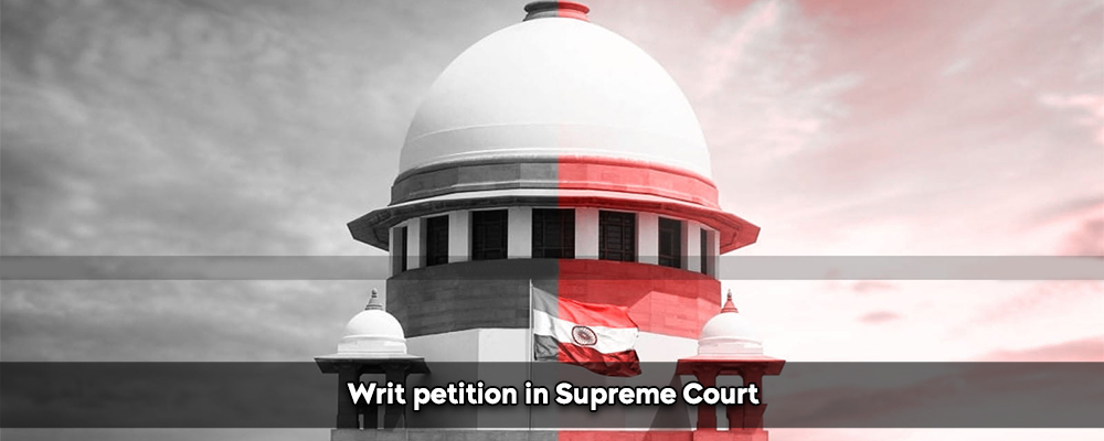 Writ petitions in Supreme Court