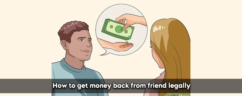 How To Get Money Back From Friend Legally