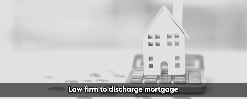 Law Firm To Discharge Mortgage