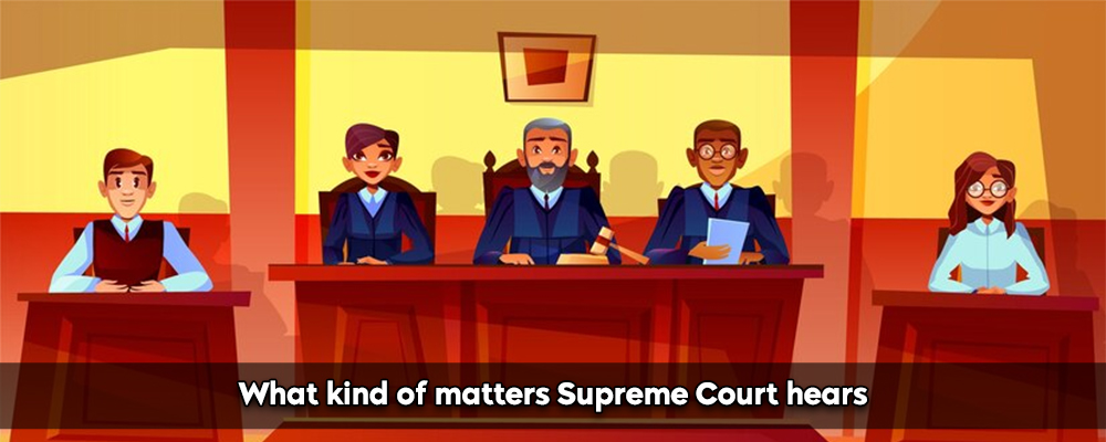 What kind of matters Supreme Court hears