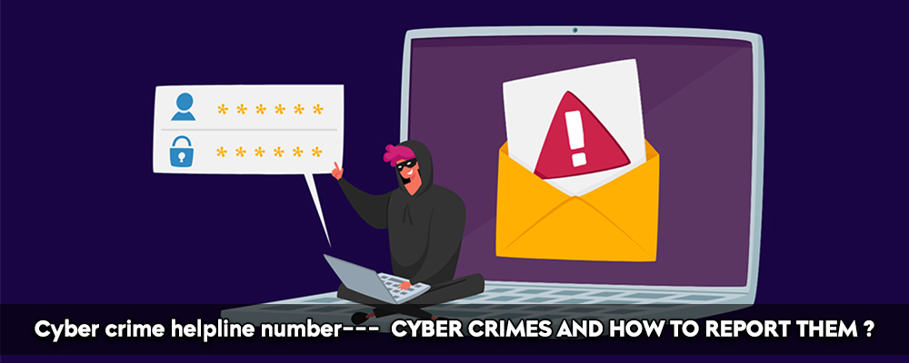 Cyber Crime Helpline Number--- Cyber Crimes And How To Report Them ?