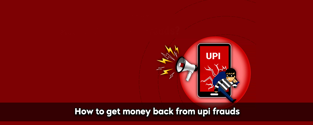 How To Get Money Back From Upi Frauds?