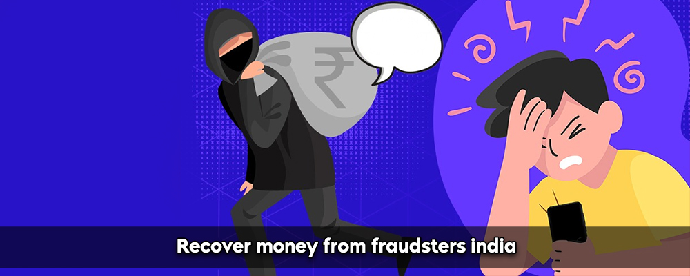 Recover Money From Fraudsters India