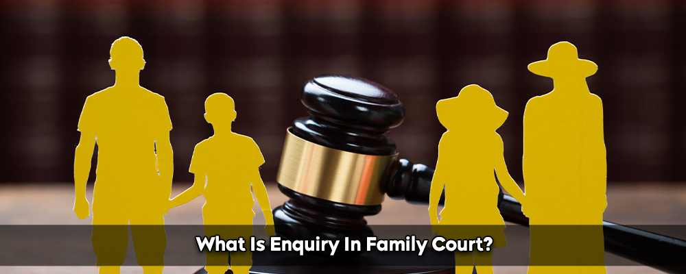 What Is Enquiry In Family Court?