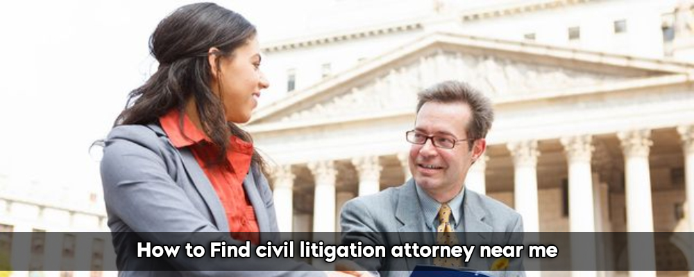 How To Find Civil Litigation Attorney Near Me