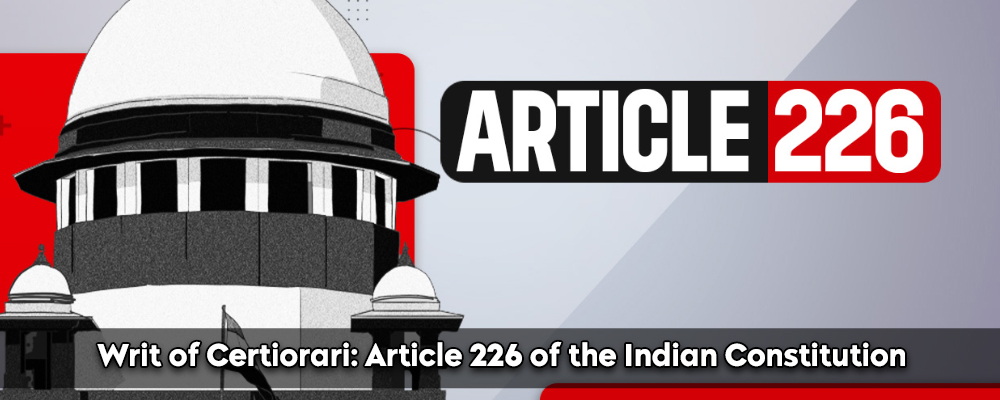 Writ Of Certiorari: Article 226 Of The Indian Constitution