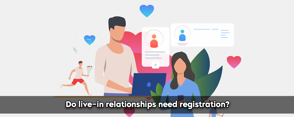 Do Live-In Relationships Need Registration?