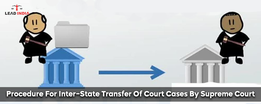 Procedure For Inter-State Transfer Of Court Cases By Supreme Court