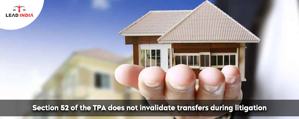 Section 52 Of The Tpa Does Not Invalidate Transfers During Litigation