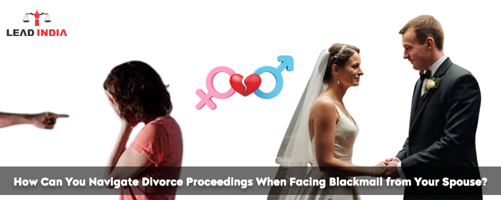 How Can You Navigate Divorce Proceedings When Facing Blackmail From Your Spouse?