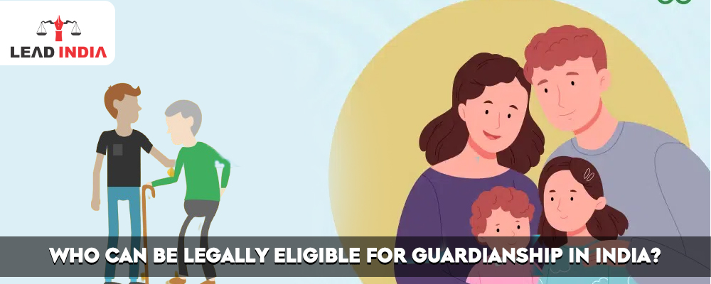 Who Can Be Legally Eligible For Guardianship In India?