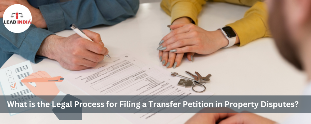 What Is The Legal Process For Filing A Transfer Petition In Property Disputes?